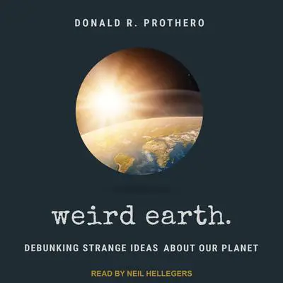 Weird Earth: Debunking Strange Ideas about Our Planet Audibook, by Donald R. Prothero