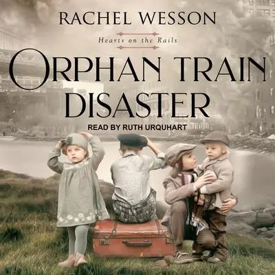 Orphan Train Disaster Audibook, by Rachel Wesson