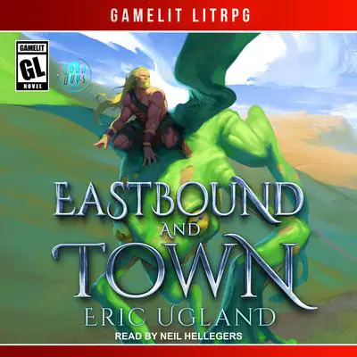 Eastbound and Town: A LitRPG/GameLit Novel Audibook, by Eric Ugland