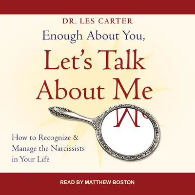 Enough About You, Let's Talk About Me: How to Recognize and Manage the Narcissists in Your Life Audibook, by Les Carter