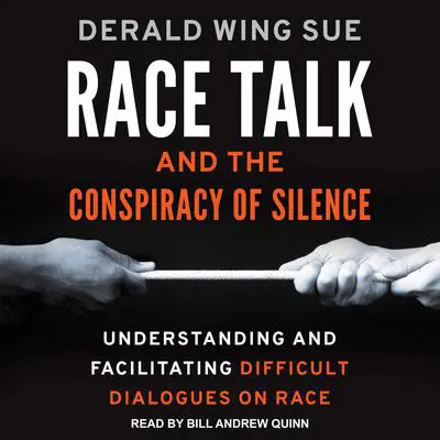 Race Talk and the Conspiracy of Silence: Understanding and Facilitating Difficult Dialogues on Race Audibook, by Derald Wing Sue