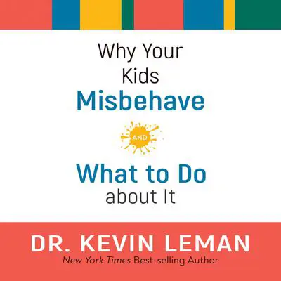 Why Your Kids Misbehave: And What to Do about It Audibook, by Kevin Leman