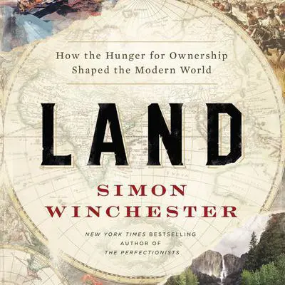Land: How the Hunger for Ownership Shaped the Modern World Audibook, by Simon Winchester