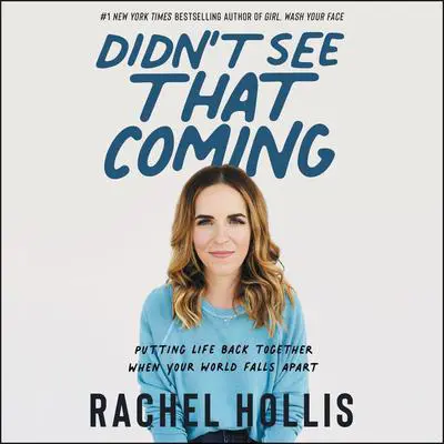 Didn't See That Coming: Putting Life Back Together When Your World Falls Apart Audibook, by Rachel Hollis