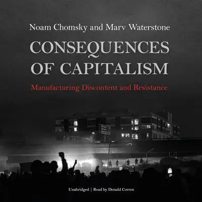 Consequences of Capitalism: Manufacturing Discontent and Resistance  Audibook, by Noam Chomsky