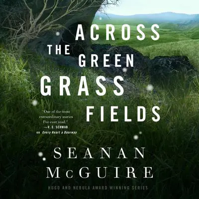Across the Green Grass Fields Audibook, by Seanan McGuire