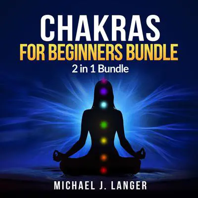 Chakras for Beginners Bundle: 2 in 1 Bundle: Chakras &amp; Chakra Yoga Audibook, by Michael J. Langer
