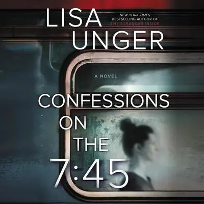 Confessions on the 7:45 Audibook, by Lisa Unger