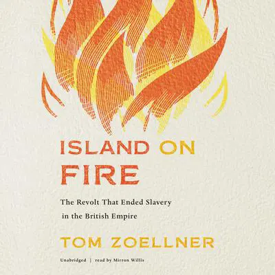 Island on Fire: The Revolt That Ended Slavery in the British Empire Audibook, by Tom Zoellner