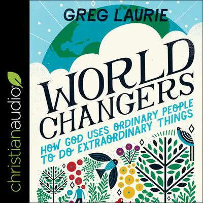 World Changers: How God Uses Ordinary People to Do Extraordinary Things Audibook, by Greg Laurie