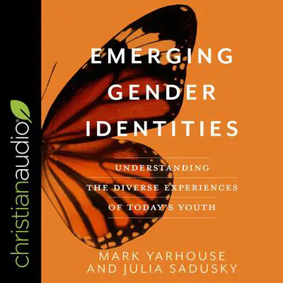 Emerging Gender Identities: Understanding The Diverse Experiences of Today's Youth Audibook, by Mark Yarhouse