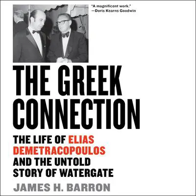 The Greek Connection: The Life of Elias Demetracopoulos and the Untold Story of Watergate Audibook, by James H. Barron