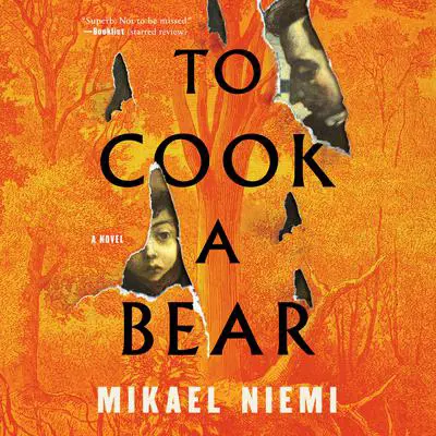 To Cook a Bear: A Novel Audibook, by Mikael Niemi