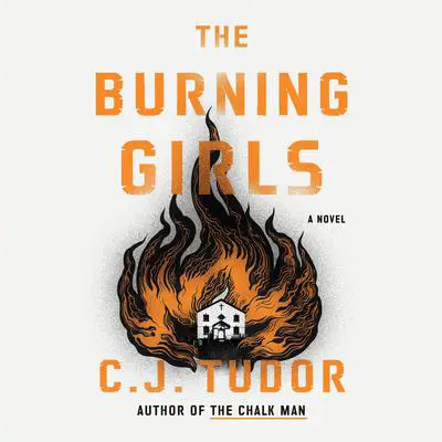 The Burning Girls: A Novel Audibook, by C. J. Tudor