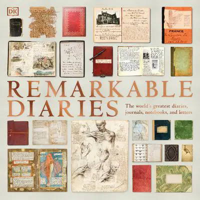 Remarkable Diaries: The World's Greatest Diaries, Notebooks, and Letters Explored and Explained Audibook, by DK  Books