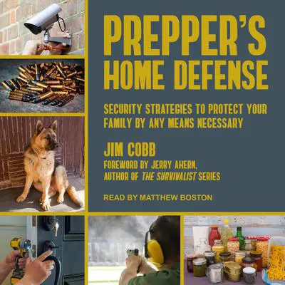 Prepper's Home Defense: Security Strategies to Protect Your Family by Any Means Necessary Audibook, by Jim Cobb