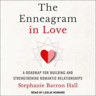 The Enneagram in Love: A Road Map for Building and Strengthening Romantic Relationships Audibook, by Stephanie Barron Hall