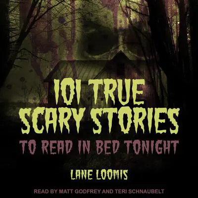 101 True Scary Stories to Read in Bed Tonight Audibook, by Lane Loomis