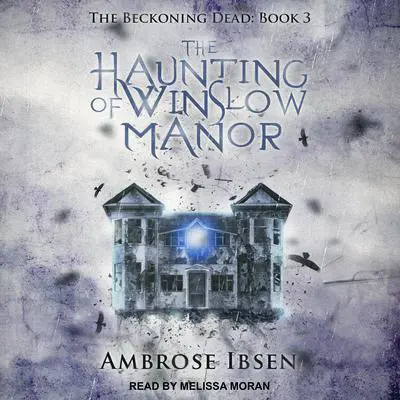 The Haunting of Winslow Manor Audibook, by Ambrose Ibsen