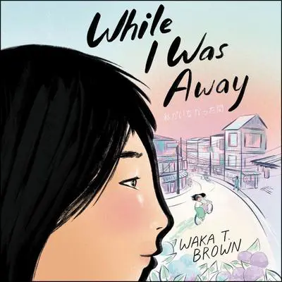 While I Was Away Audibook, by Waka T. Brown