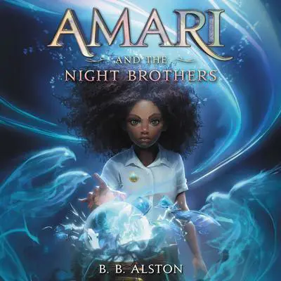 Amari and the Night Brothers Audibook, by B. B. Alston
