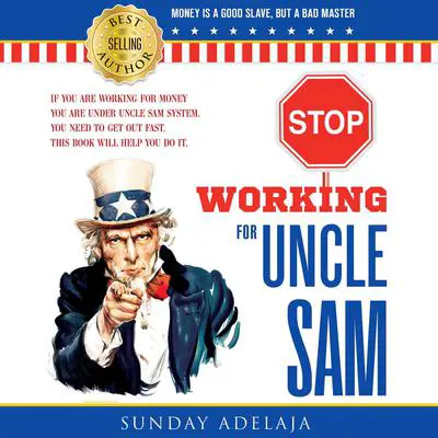 Stop Working for Uncle Sam Audibook, by Sunday Adelaja