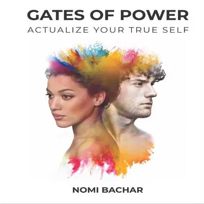Gates of Power, 2nd Edition: Actualize Your True Self Audibook, by Nomi Bachar