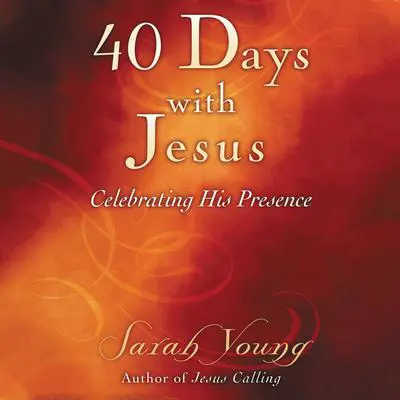 40 Days With Jesus: Celebrating His Presence Audibook, by Sarah Young