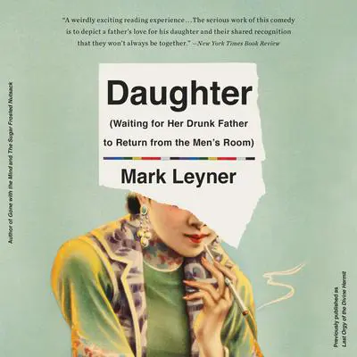 Daughter (Waiting for Her Drunk Father to Return from  the Men's Room) Audibook, by Mark Leyner