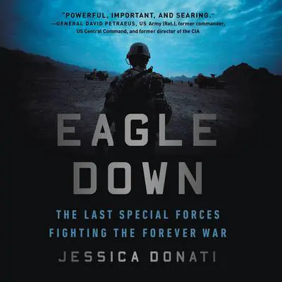 Eagle Down: The Last Special Forces Fighting the Forever War Audibook, by Jessica Donati