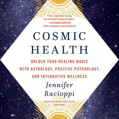 Cosmic Health: Unlock Your Healing Magic with Astrology, Positive Psychology, and Integrative Wellness Audibook, by Jennifer Racioppi