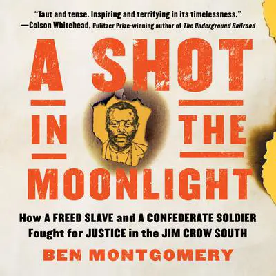 A Shot in the Moonlight: How a Freed Slave and a Confederate Soldier Fought for Justice in the Jim Crow South Audibook, by Ben Montgomery