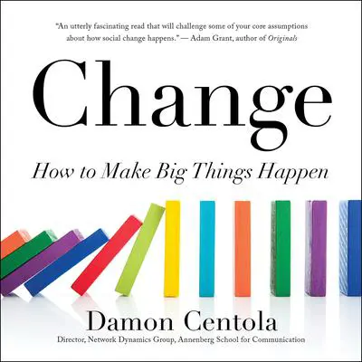 Change: How to Make Big Things Happen Audibook, by Damon Centola