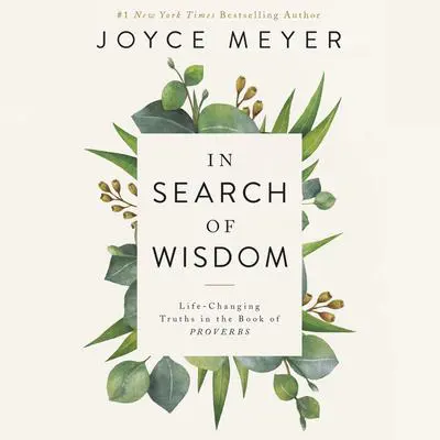 In Search of Wisdom: Life-Changing Truths in the Book of Proverbs Audibook, by Joyce Meyer