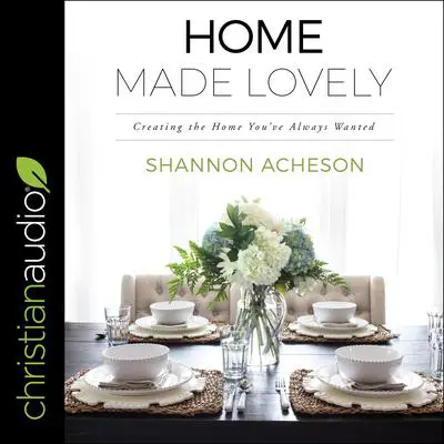 Home Made Lovely: Creating the Home You've Always Wanted Audibook, by Shannon Acheson