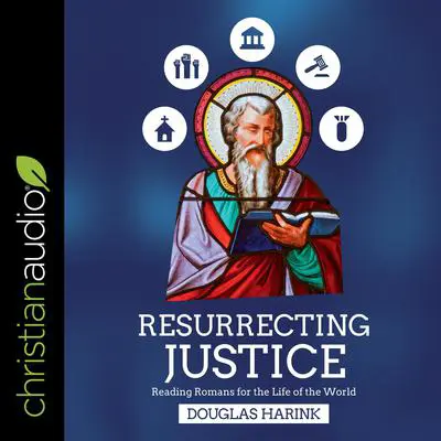 Resurrecting Justice: Reading Romans for the Life of the World Audibook, by Douglas Harink