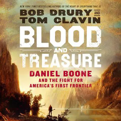Blood and Treasure: Daniel Boone and the Fight for America's First Frontier Audibook, by Bob Drury