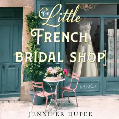 The Little French Bridal Shop: A Novel Audibook, by Jennifer Dupee