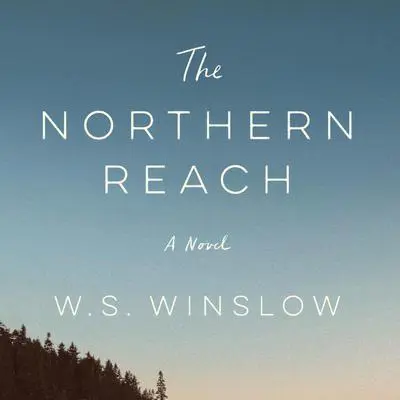 The Northern Reach: A Novel Audibook, by W.S. Winslow
