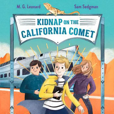 Kidnap on the California Comet: Adventures on Trains #2 Audibook, by M.G. Leonard