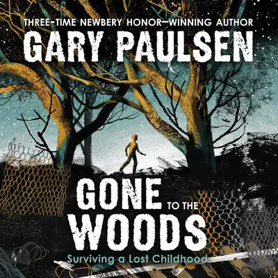 Gone to the Woods: Surviving a Lost Childhood Audibook, by Gary Paulsen