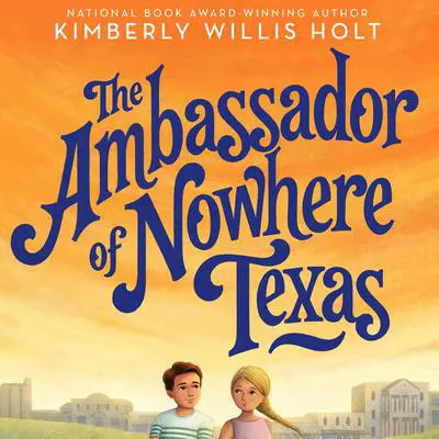 The Ambassador of Nowhere Texas Audibook, by Kimberly Willis Holt