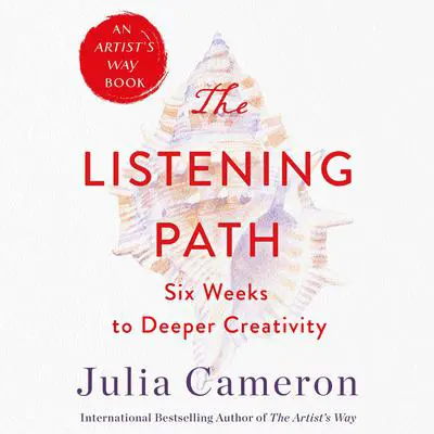 The Listening Path: The Creative Art of Attention (A 6-Week Artist's Way Program) Audibook, by Julia Cameron