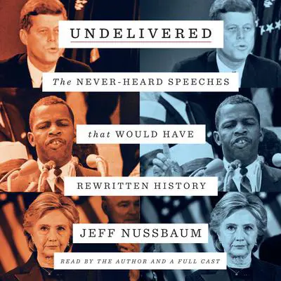 Undelivered: The Never-Heard Speeches That Would Have Rewritten History Audibook, by Jeff Nussbaum