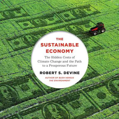 The Sustainable Economy: The Hidden Costs of Climate Change and the Path to a Prosperous Future Audibook, by Robert S. Devine