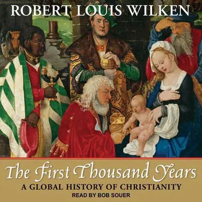 The First Thousand Years: A Global History of Christianity Audibook, by Robert Louis Wilken