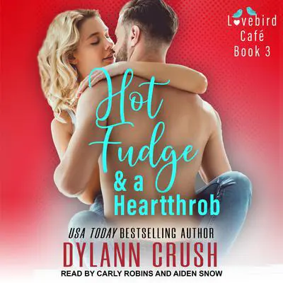 Hot Fudge & a Heartthrob Audibook, by Dylann Crush