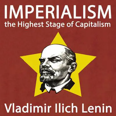Imperialism, the Highest Stage of Capitalism Audibook, by Vladimir Ilyich
