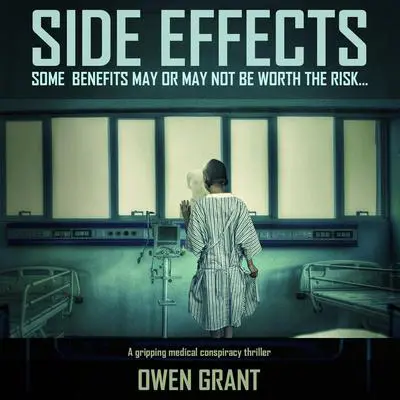 Side Effects: A Gripping Medical Conspiracy Thriller (Side Effects Series Book 1) Audibook, by Owen Grant