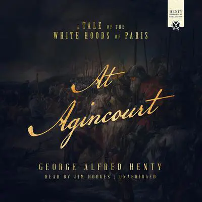 At Agincourt: A Tale of the White Hoods of Paris Audibook, by G. A. Henty